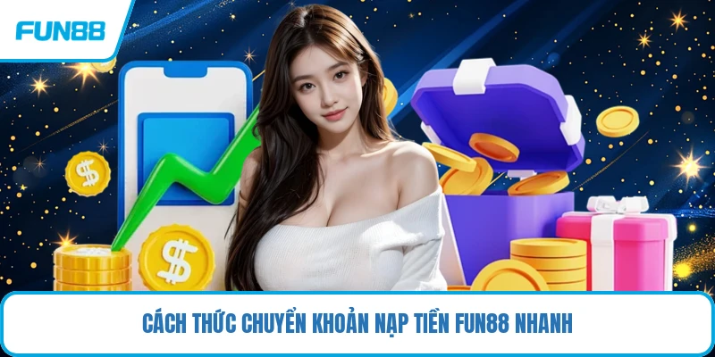Cách thức chuyển khoản nạp tiền FUN88 nhanh