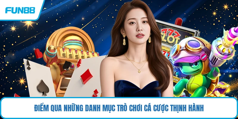 Điểm qua những danh mục trò chơi cá cược thịnh hành