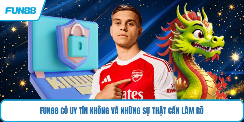 FUN88 Có Uy Tín Không Và Những Sự Thật Cần Làm Rõ