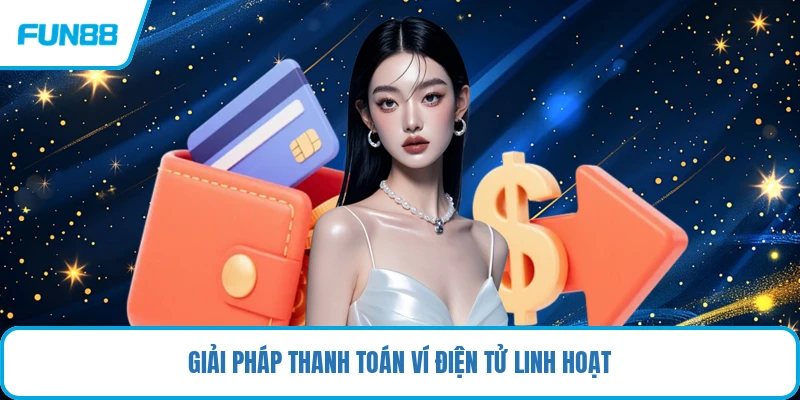 Giải pháp thanh toán ví điện tử linh hoạt