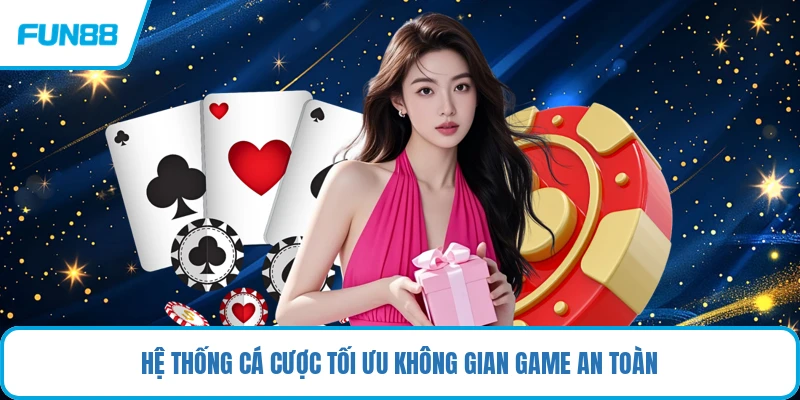 Hệ thống cá cược tối ưu không gian game an toàn