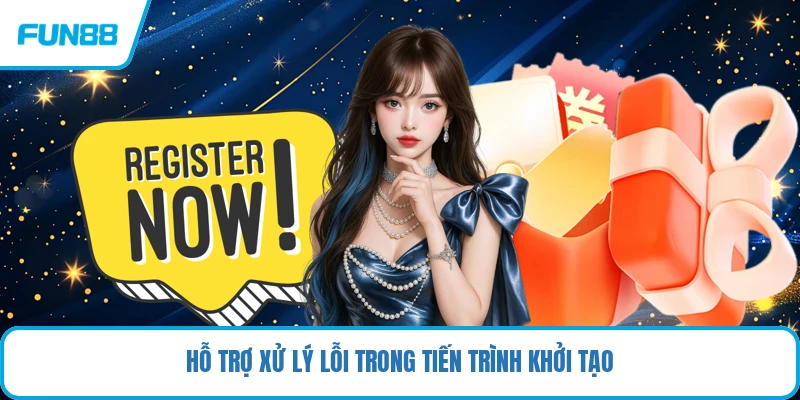 Hỗ trợ xử lý lỗi trong tiến trình khởi tạo
