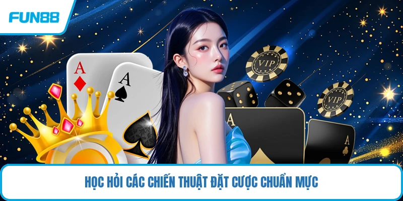 Học hỏi các chiến thuật đặt cược chuẩn mực