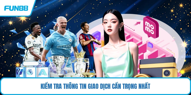 Kiểm tra thông tin giao dịch cẩn trọng nhất