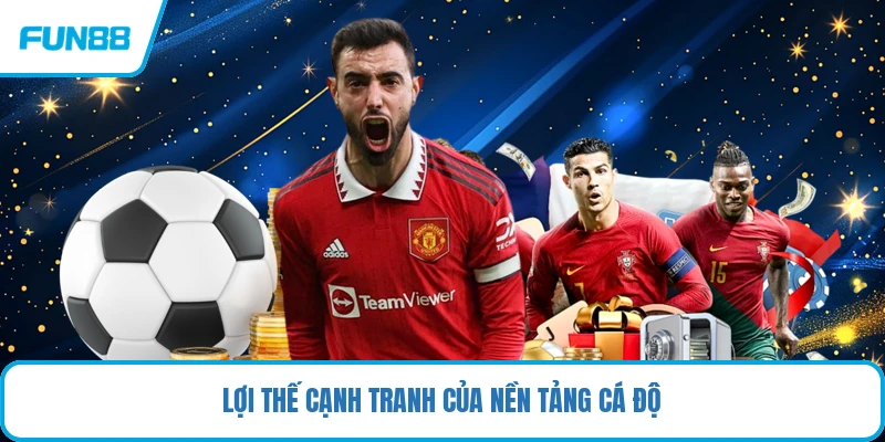 Lợi thế cạnh tranh của nền tảng cá độ