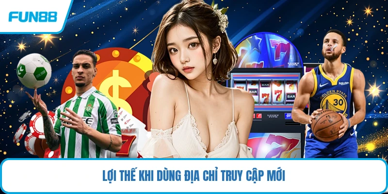Lợi thế khi dùng địa chỉ truy cập mới