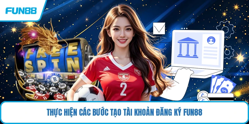 Thực hiện các bước tạo tài khoản đăng ký FUN88