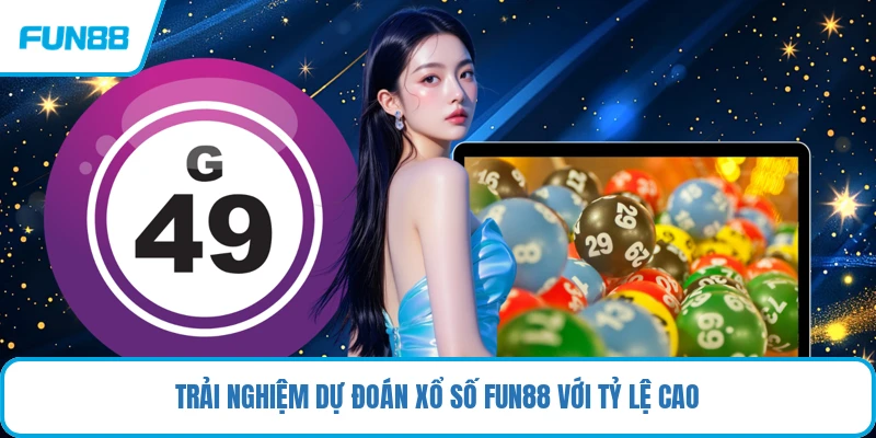 Trải nghiệm dự đoán xổ số FUN88với tỷ lệ cao