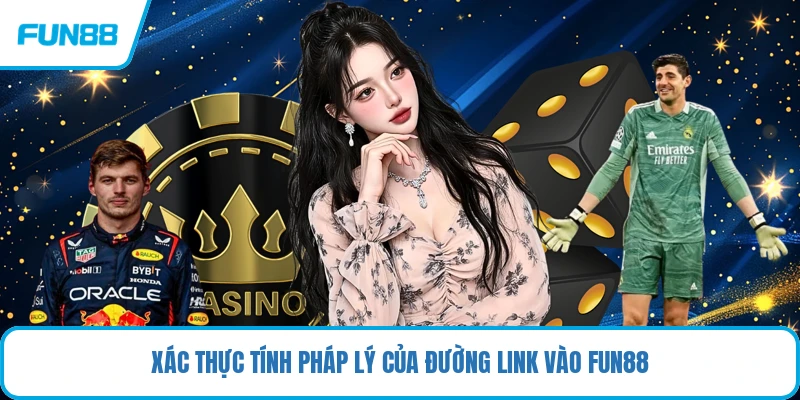 Xác thực tính pháp lý của đường link vào FUN88